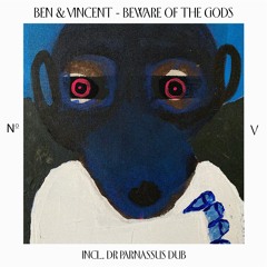 Ben&Vincent - Beware Of The Gods (Dr Parnassus's Dungeon Dub) 120bpm