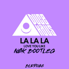 Duce Haus - LA LA LA (Love You Like) [NSK Bootleg] {FREE DOWNLOAD}