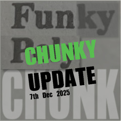 Another CHUNKY Update 7th December 2025