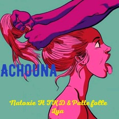 Natoxie Ft TKD & PatteFolle & Lya - Achouna (Achounax Riddim) 2022