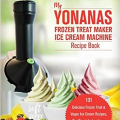 book❤️[READ]✔️ My Yonanas Frozen Treat Maker Soft Serve Ice Cream Machine Recipe