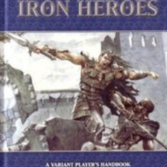 View EBOOK 📬 Monte Cook Presents Iron Heroes (Iron Heroes d20 3.5 Fantasy Roleplayin