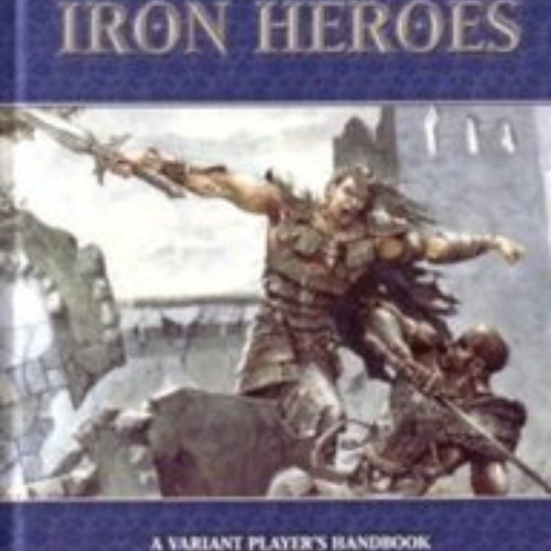 View EBOOK 📬 Monte Cook Presents Iron Heroes (Iron Heroes d20 3.5 Fantasy Roleplayin