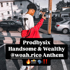 @PRODBYSIX_ - HANDSOME & WEALTHY (@WOAH.RICO ANTHEM)