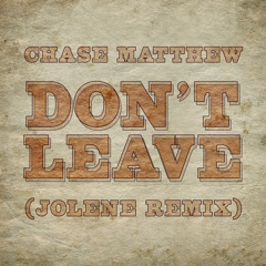 Don't Leave (Jolene Remix)