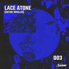 [CASSINI 003] - LACE ATONE (Dayne Whillis)