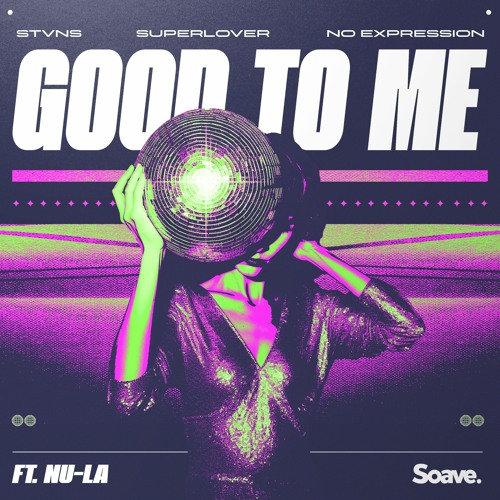 STVNS, Superlover, No ExpressioN - Good To Me (feat. Nu - La)
