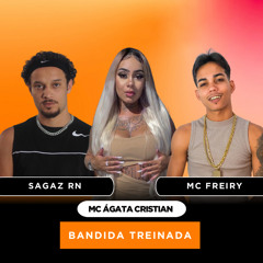 BANDIDA TREINADA - Sagaz RN, Mc Agatha Cristian & Mc Freiry [ Prod. Dj Bibi ]