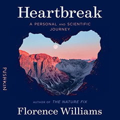 ACCESS EBOOK 📗 Heartbreak: A Personal and Scientific Journey by  Florence Williams,F