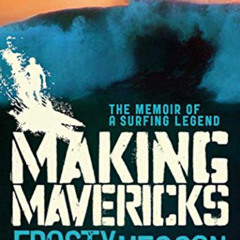 free EBOOK 🗂️ Making Mavericks: The Memoir of a Surfing Legend by  Frosty Hesson &