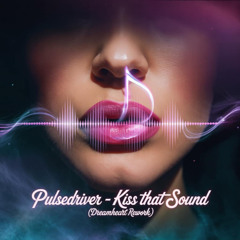 Pulsedriver - Kiss That Sound (Julien Dreamheart Rework)
