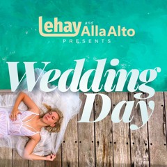 Lehay feat. Alla Alto - Wedding Day (Video Edit)