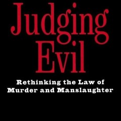 PDF read online Judging Evil: Rethinking the Law of Murder and Manslaughter for android