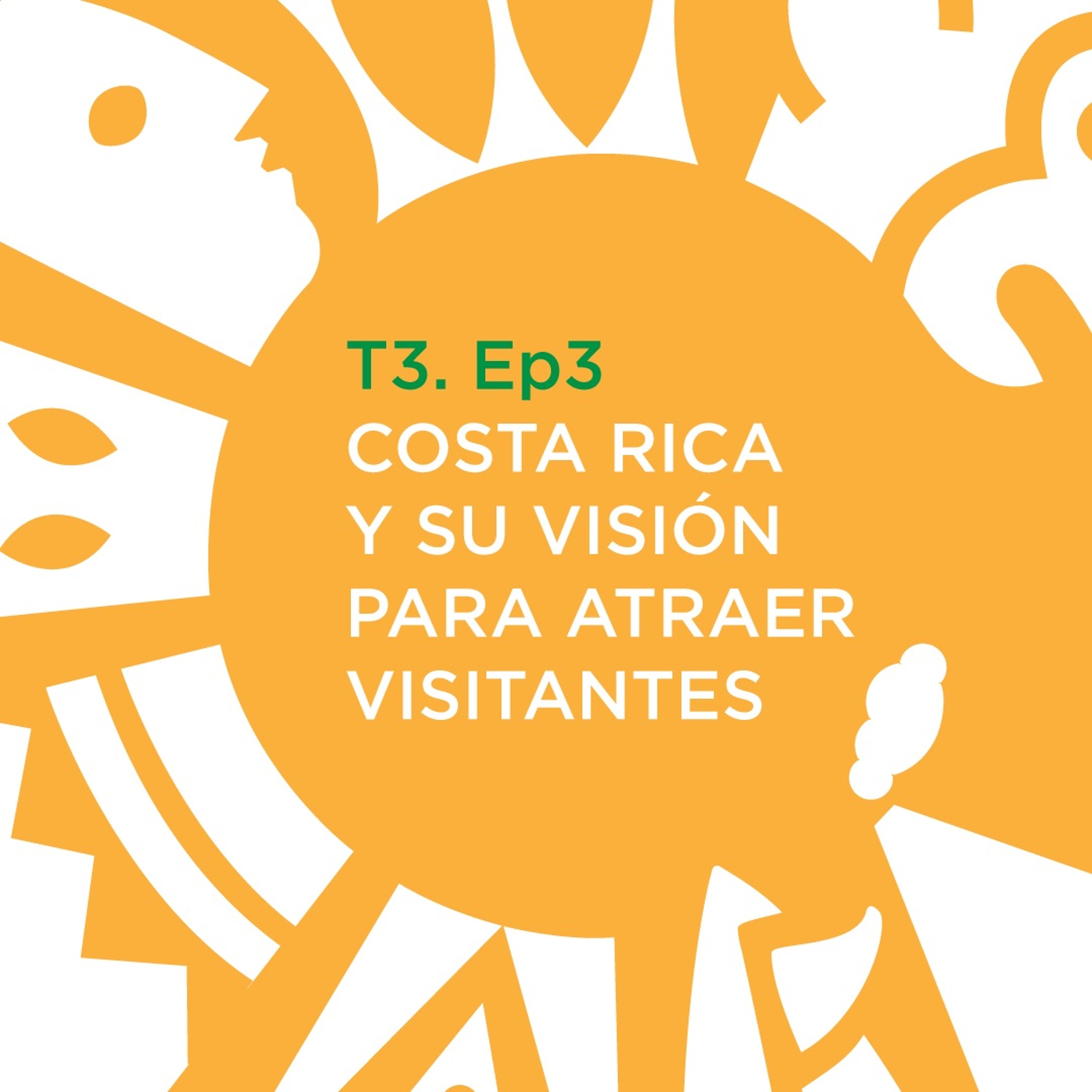 T3. Ep3: COSTA RICA Y SU VISIÓN PARA ATRAER VISITANTES