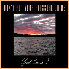 Don't Put Your Pressure on Me (feat. $aati)