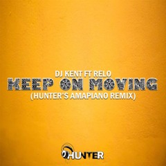 DJ Kent ft Relo - Keep On Moving (Hunter's Amapiano Remix)