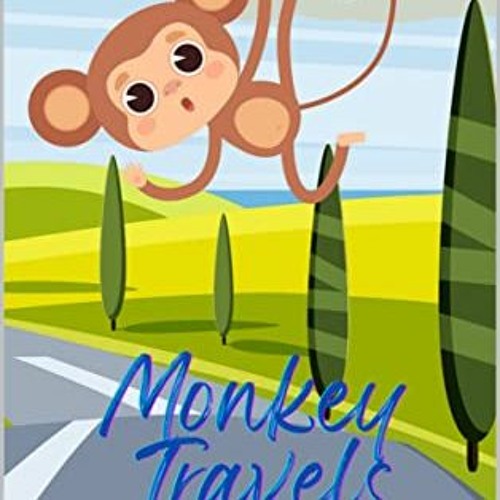 [View] EPUB KINDLE PDF EBOOK Monkey Travels (books for 1-5 year olds) by  Sarah Howle