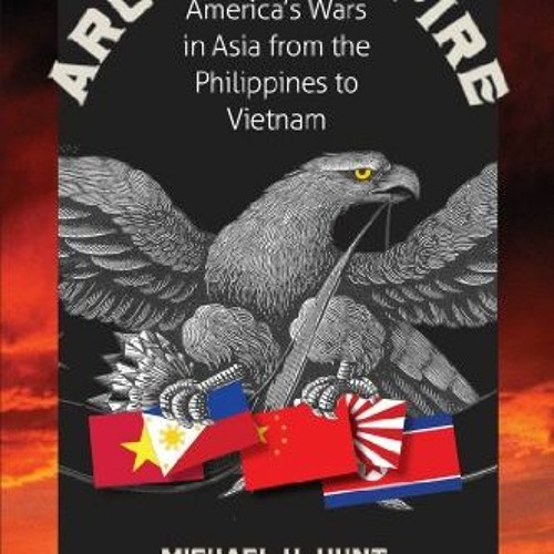Read online Arc of Empire: America's Wars in Asia from the Philippines to Vietnam by  Michael H. Hun