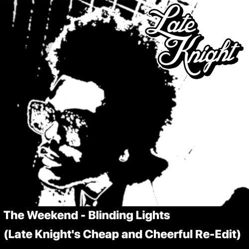 The Weekend - Blinded Lights (Late Knight's Cheap and Cheerful Re-Edit)