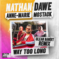 Way Too Long (feat. Anne-Marie & MoStack) [Clean Bandit Remix]