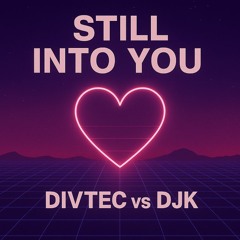 DIVTEC VS DJK - STILL IN TO YOU - DOWNLOAD ME