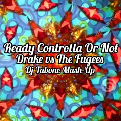 Ready Controlla Or Not - Drake vs The Fugees (DJ Tabone Mash-Up)