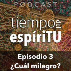 Ep. 3: ¿Cuál milagro?
