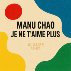 Manu Chao - Je Ne T'aime Plus (ALAUZE Remix)