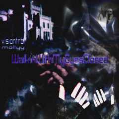 MOLLYYxVISIONTRBL - WalkinWithMyEyesClosed #SoundCloudExklusiv
