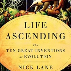 Download pdf Life Ascending: The Ten Great Inventions of Evolution by  Nick Lane