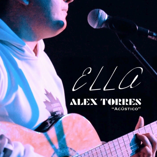 ALEX TORRES - Ella (En Acústico)