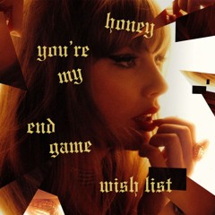 Honey my End game Wish list | Reputation Remix