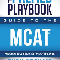 [VIEW] KINDLE 💑 The Premed Playbook: Guide to the MCAT: Maximize Your Score, Get Int