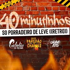 40 MINUTINHOS DE PORRADEIRO DE LEVE (RETRÔ) [DJ CABELÃO DO TURANO] 2024