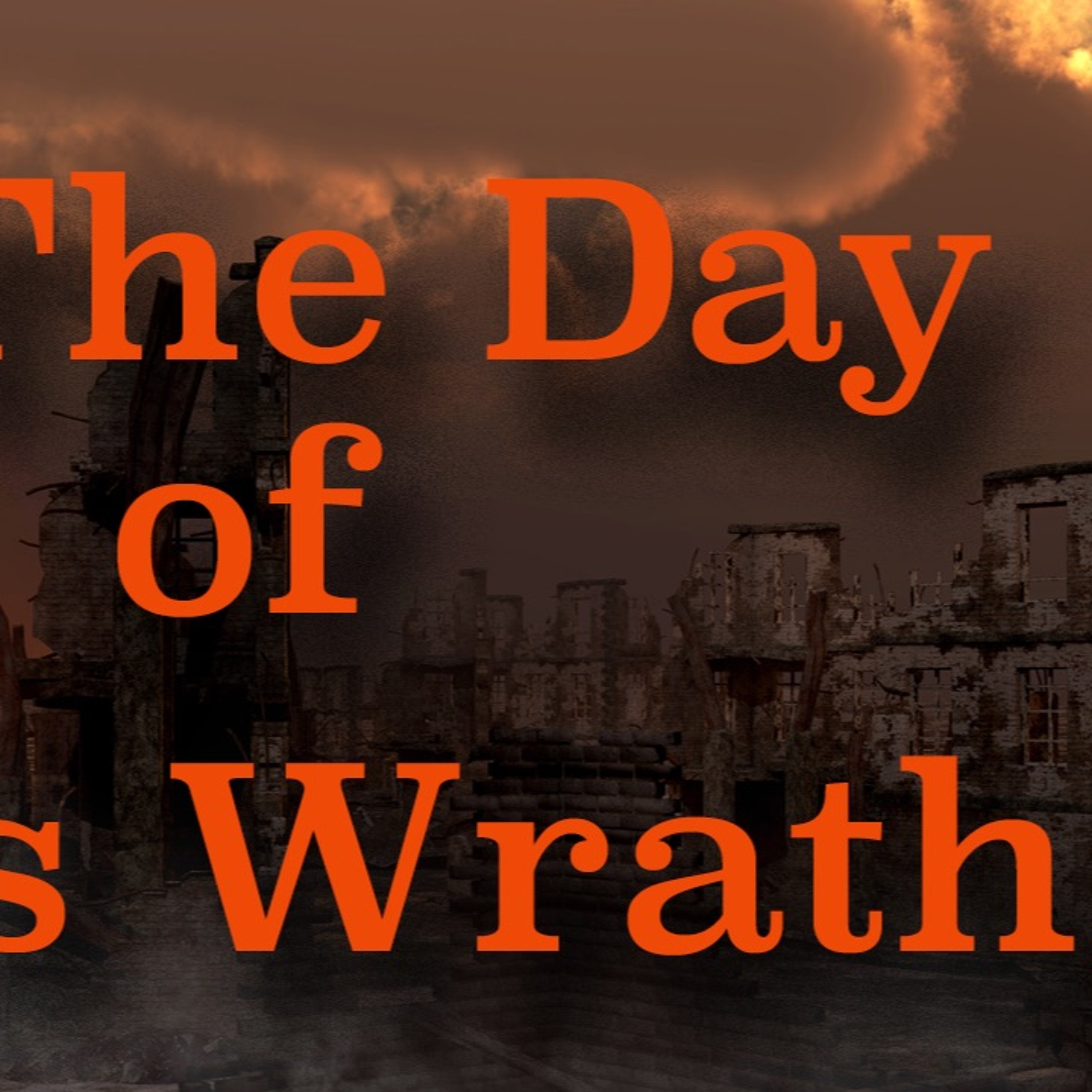 In The Day of His Wrath (Part 1) - Revelation 11: To Destroy Those Who Destroy The Earth