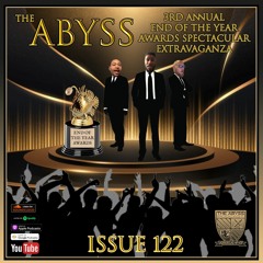 The Abyss Podcast - Issue 122: 3rd Annual End Of The Year Awards Spectacular Extravaganza