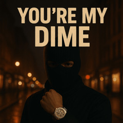 You're My Dime