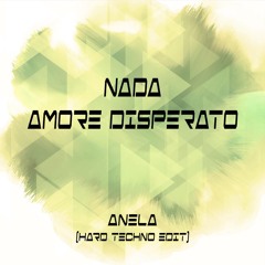 Anela - Amore Disperato "Nada" (Hard Techno Edit)