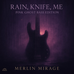 Rain, Knife, Me (Pink Ghost Bass Edition)