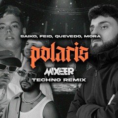 Saiko, Feid, Quevedo, Mora - Polaris (Mixeer Techno Remix)