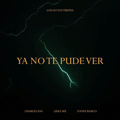 Gera Mx Ft. Nanpa Basico Charles Ans - Ya No Te Pude Ver