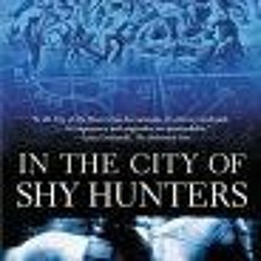 PDF/Ebook In the City of Shy Hunters BY : Tom Spanbauer