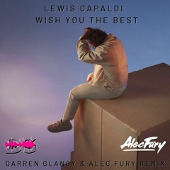 Lewis Capaldi Feat Hanniou - Wish You The Best (Darren Glancy & Alec Fury Remix)Wip