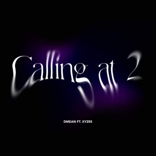 CALLING AT 2 - DMEAN ft. XYZRS