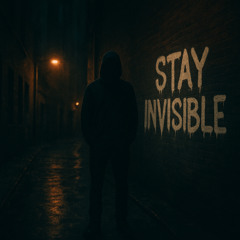 STAY INVISIBLE