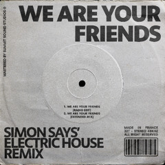 We Are Your Friends (Simon Says Electric House Remix) [FREE DOWNLOAD]