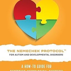 PDF [READ] ⚡ The Nemechek Protocol for Autism and Developmental Disorders: A How-To Guide to Re