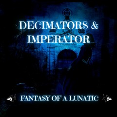 Decimators & Imperator - Fantasy Of A Lunatic [220 BPM]