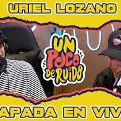 URIEL LOZANO / Zapada EN VIVO en UN POCO DE RUIDO !