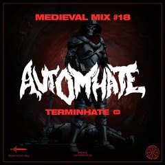 Medieval Mix #18 - Automhate (Terminhate EP)